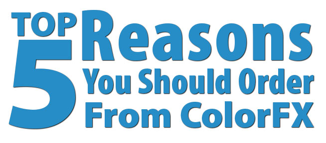 Top 5 Reasons You Should Order From ColorFX